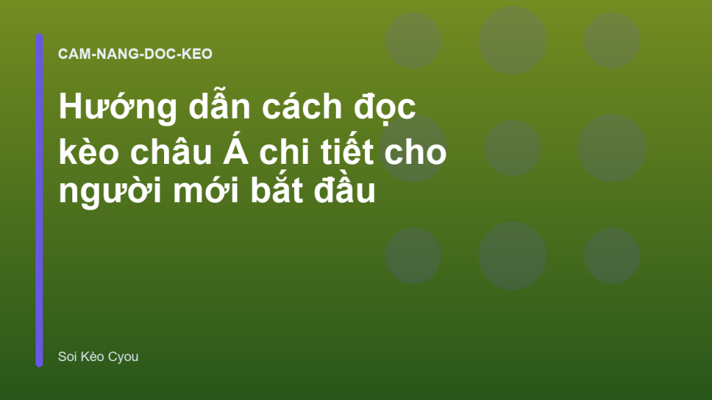 Hướng dẫn cách đọc kèo châu Á chi tiết cho người mới bắt đầu