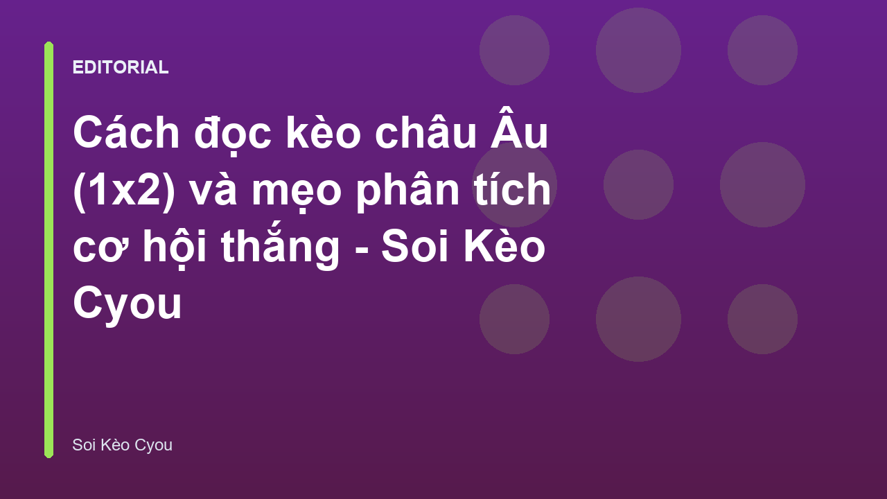 Hướng dẫn cách đọc kèo châu Âu 1x2 cho người mới
