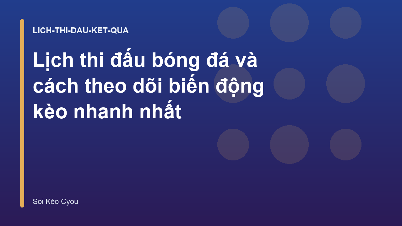 Lịch thi đấu bóng đá và cách theo dõi biến động kèo nhanh nhất