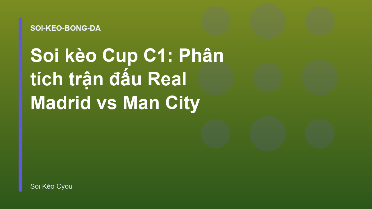 Soi kèo Cup C1: Phân tích trận đấu Real Madrid vs Man City