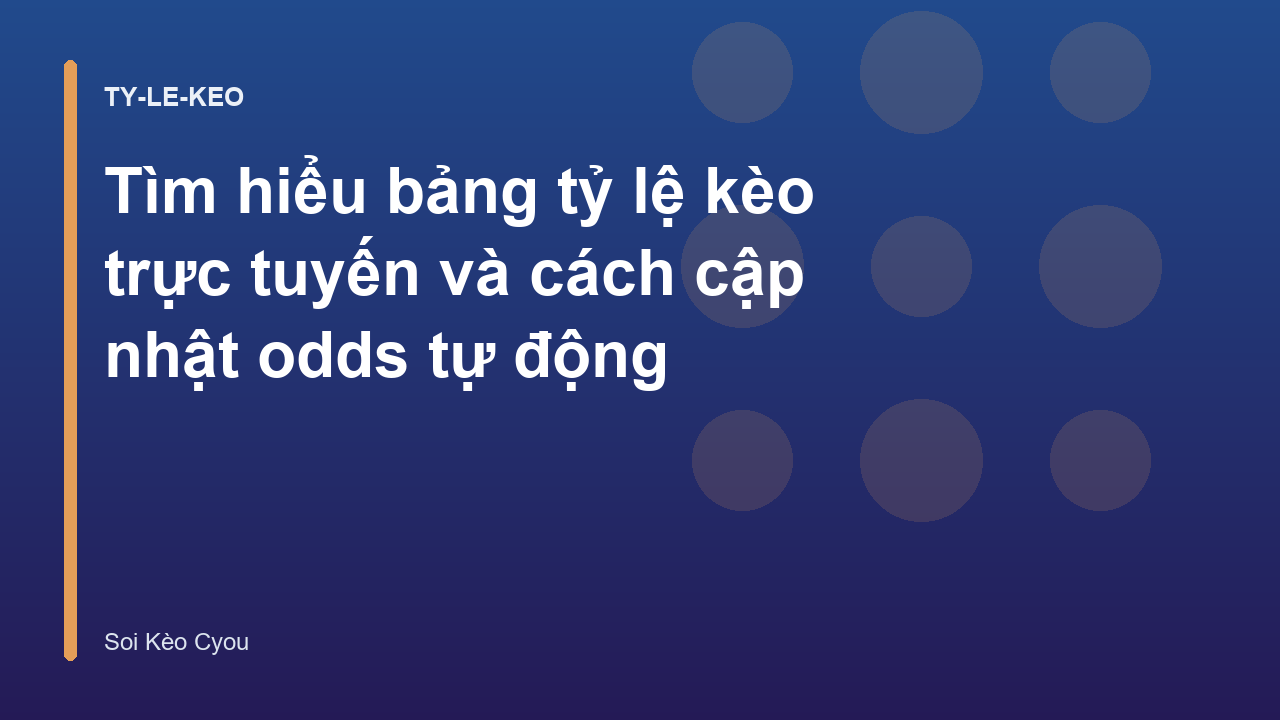 Tìm hiểu bảng tỷ lệ kèo trực tuyến và cách cập nhật odds tự động